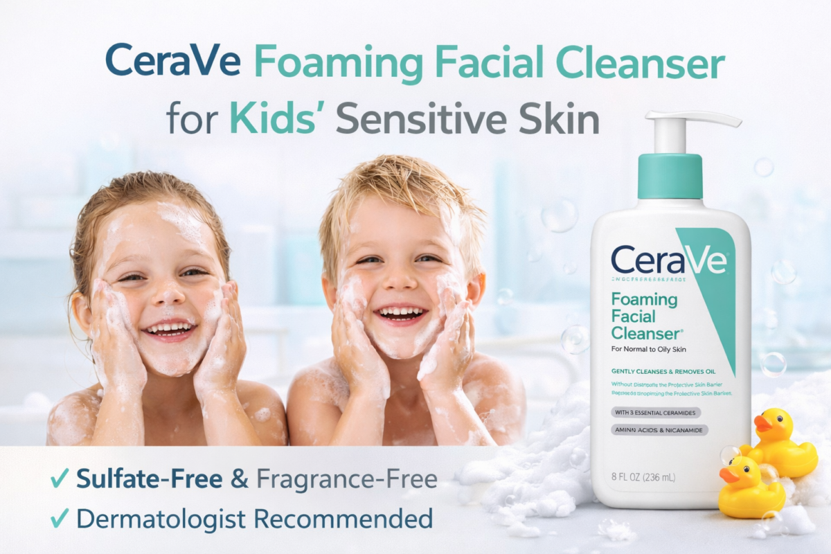 CeraVe Foaming Facial Cleanser for kids sensitive skin