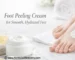 Foot Peeling Cream for smooth hydrated feet
