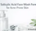 2% Salicylic Acid Face Wash Formula for Acne-Prone Skin