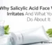 Why Salicylic Acid Face Wash Irritates And What You Can Do About It