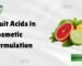 Fruit acids in cosmetic formulation