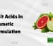 Fruit acids in cosmetic formulation