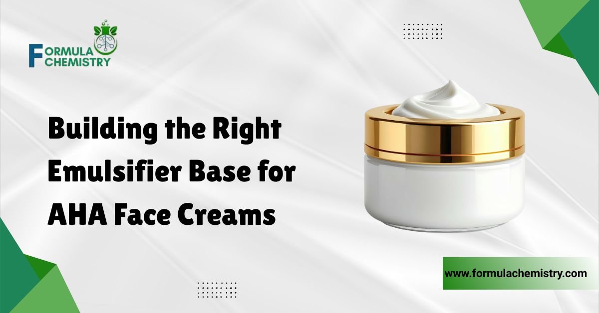 building the right emulsifier base for AHA  Face creams