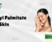Octyl Palmitate for Skin