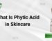 What Is Phytic Acid in Skincare