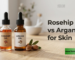 rosehip oil vs argan oil for skin