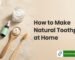 how to make natural toothpaste at home