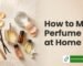 how to make perfume at home