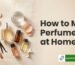 how to make perfume at home