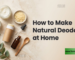 How to Make Natural Deodorant at Home