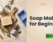 Soap Making for Beginners