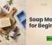 Soap Making for Beginners